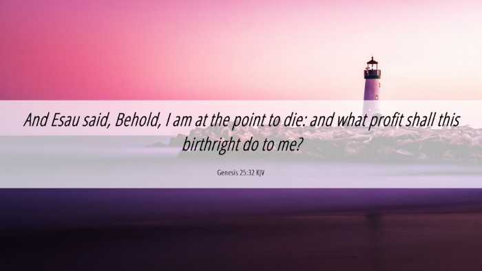 Picture 06 - Genesis 25:32 KJV Desktop Wallpaper - And Esau said, Behold, I am at the point to die: - Desktop Bible Verse Wallpaper