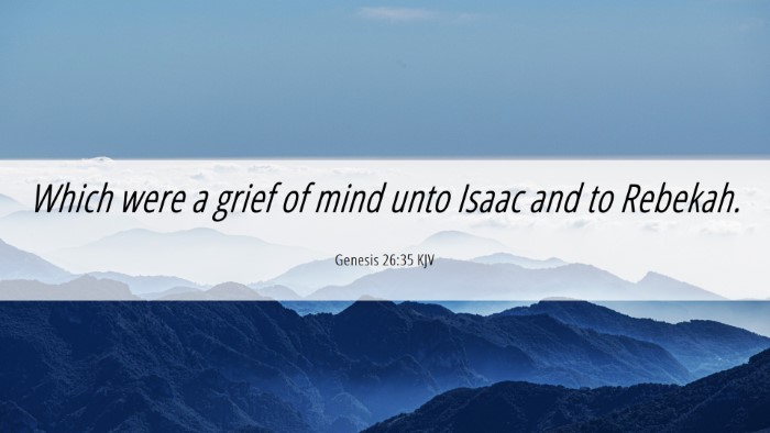 Picture 06 - Genesis 26:35 KJV Desktop Wallpaper - Which were a grief of mind unto Isaac and to - Desktop Bible Verse Wallpaper