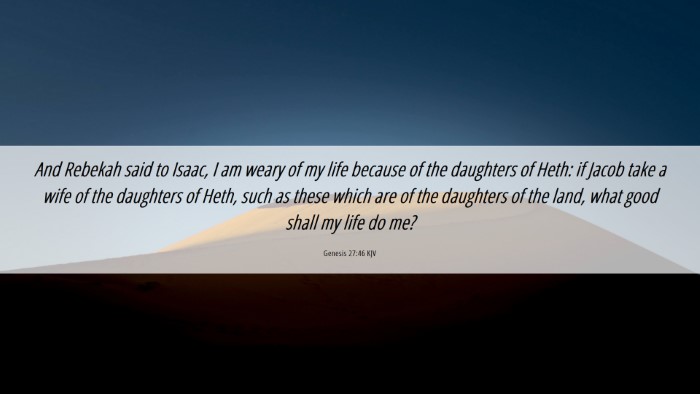 Picture 06 - Genesis 27:46 KJV Desktop Wallpaper - And Rebekah said to Isaac, I am weary of my life - Desktop Bible Verse Wallpaper