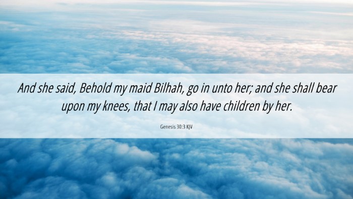 Picture 06 - Genesis 30:3 KJV Desktop Wallpaper - And she said, Behold my maid Bilhah, go in unto - Desktop Bible Verse Wallpaper