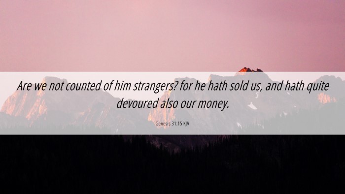 Picture 06 - Genesis 31:15 KJV Desktop Wallpaper - Are we not counted of him strangers? for he hath - Desktop Bible Verse Wallpaper