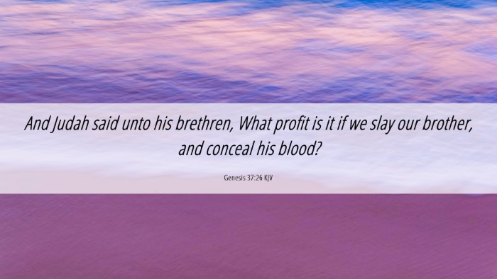 Picture 06 - Genesis 37:26 KJV Desktop Wallpaper - And Judah said unto his brethren, What profit is - Desktop Bible Verse Wallpaper