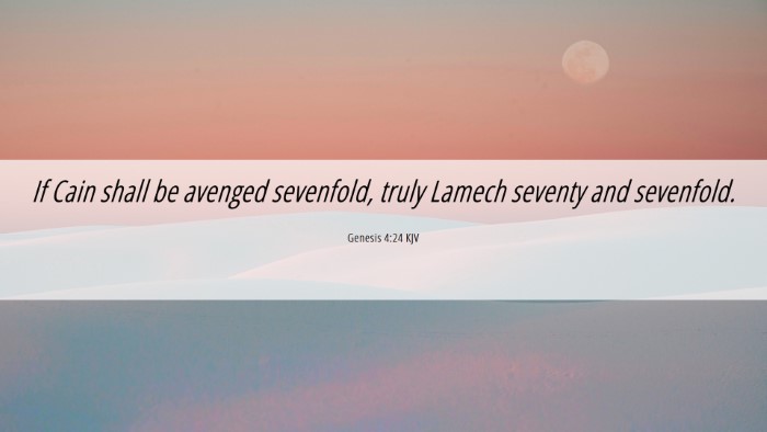 Picture 06 - Genesis 4:24 KJV Desktop Wallpaper - If Cain shall be avenged sevenfold, truly Lamech - Desktop Bible Verse Wallpaper