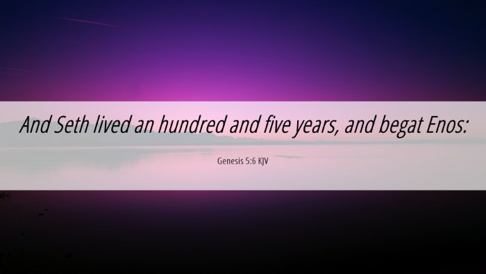 Picture 06 - Genesis 5:6 KJV Desktop Wallpaper - And Seth lived an hundred and five years, and - Desktop Bible Verse Wallpaper