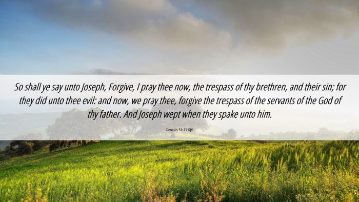 Picture 06 - Genesis 50:17 KJV Desktop Wallpaper - So shall ye say unto Joseph, Forgive, I pray thee - Desktop Bible Verse Wallpaper