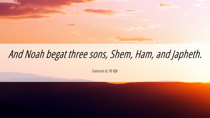 Picture 06 - Genesis 6:10 KJV Desktop Wallpaper - And Noah begat three sons, Shem, Ham, and - Desktop Bible Verse Wallpaper