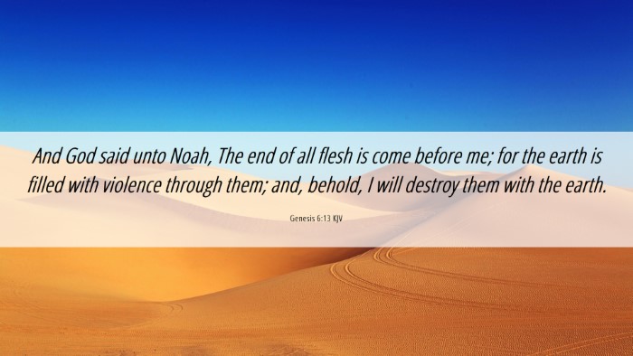Picture 06 - Genesis 6:13 KJV Desktop Wallpaper - And God said unto Noah, The end of all flesh is - Desktop Bible Verse Wallpaper