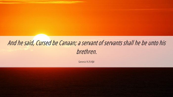 Picture 06 - Genesis 9:25 KJV Desktop Wallpaper - And he said, Cursed be Canaan; a servant of - Desktop Bible Verse Wallpaper