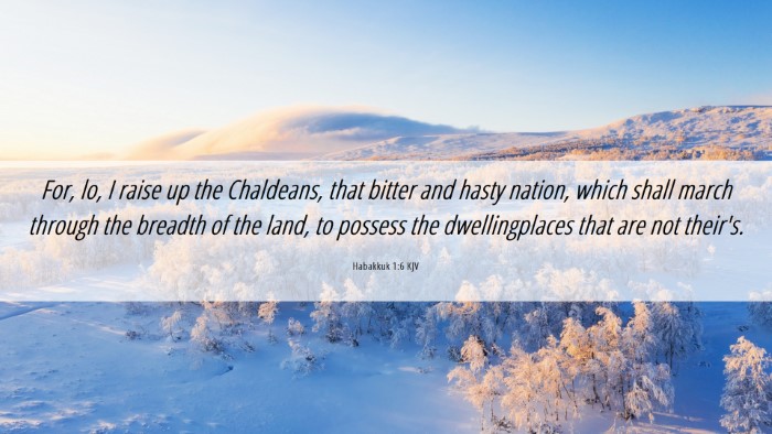 Picture 06 - Habakkuk 1:6 KJV Desktop Wallpaper - For, lo, I raise up the Chaldeans, that bitter - Desktop Bible Verse Wallpaper