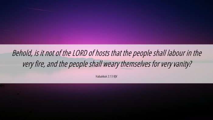 Picture 06 - Habakkuk 2:13 KJV Desktop Wallpaper - Behold, is it not of the LORD of hosts that the - Desktop Bible Verse Wallpaper