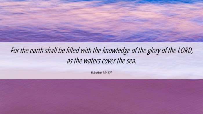 Picture 06 - Habakkuk 2:14 KJV Desktop Wallpaper - For the earth shall be filled with the knowledge - Desktop Bible Verse Wallpaper