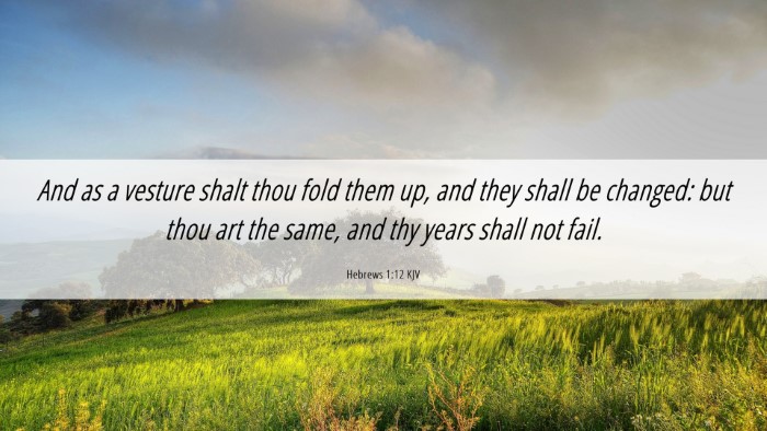 Picture 06 - Hebrews 1:12 KJV Desktop Wallpaper - And as a vesture shalt thou fold them up, and - Desktop Bible Verse Wallpaper
