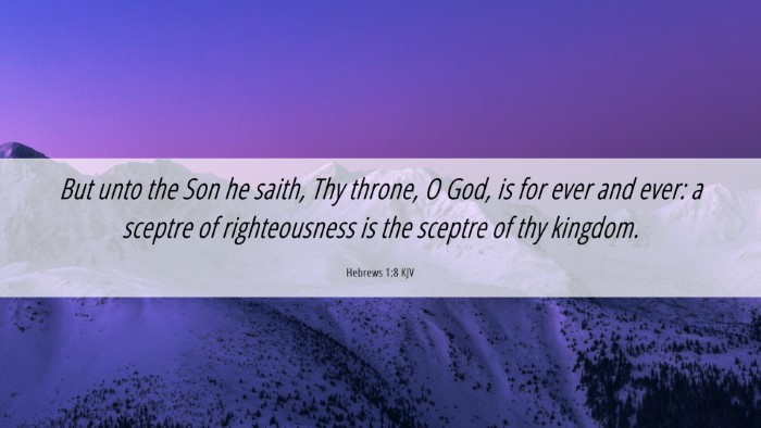 Picture 06 - Hebrews 1:8 KJV Desktop Wallpaper - But unto the Son he saith, Thy throne, O God, is - Desktop Bible Verse Wallpaper