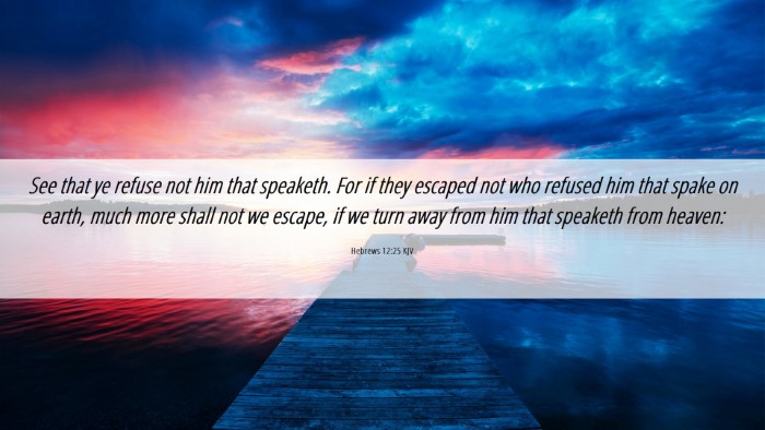 Picture 06 - Hebrews 12:25 KJV Desktop Wallpaper - See that ye refuse not him that speaketh. For if - Desktop Bible Verse Wallpaper