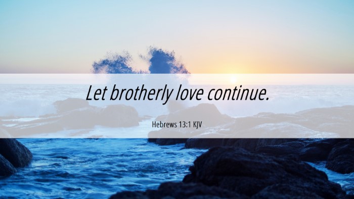 Picture 06 - Hebrews 13:1 KJV Desktop Wallpaper - Let brotherly love - Desktop Bible Verse Wallpaper