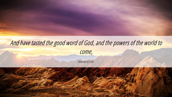 Picture 06 - Hebrews 6:5 KJV Desktop Wallpaper - And have tasted the good word of God, and the - Desktop Bible Verse Wallpaper