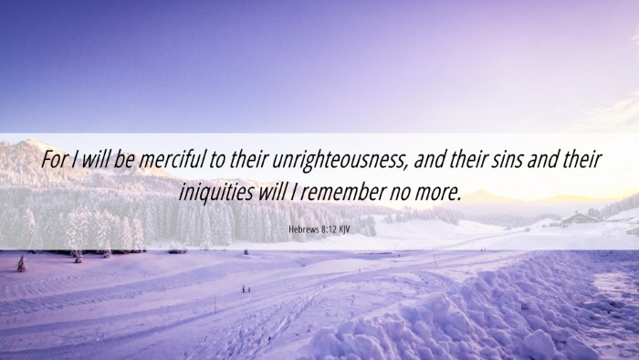 Picture 06 - Hebrews 8:12 KJV Desktop Wallpaper - For I will be merciful to their unrighteousness, - Desktop Bible Verse Wallpaper