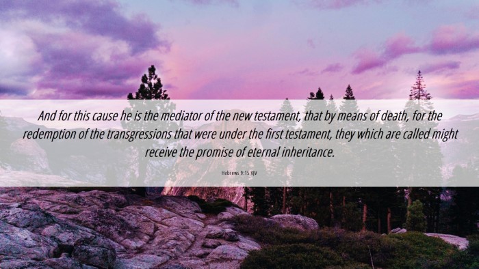 Picture 06 - Hebrews 9:15 KJV Desktop Wallpaper - And for this cause he is the mediator of the new - Desktop Bible Verse Wallpaper