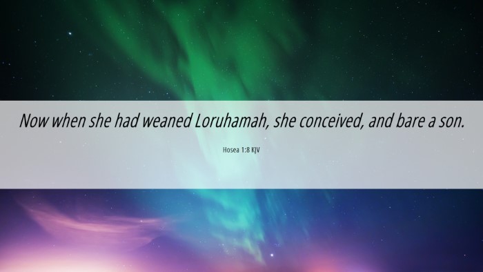 Picture 06 - Hosea 1:8 KJV Desktop Wallpaper - Now when she had weaned Loruhamah, she conceived, - Desktop Bible Verse Wallpaper