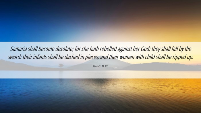 Picture 06 - Hosea 13:16 KJV Desktop Wallpaper - Samaria shall become desolate; for she hath - Desktop Bible Verse Wallpaper