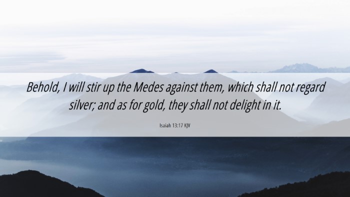 Picture 06 - Isaiah 13:17 KJV Desktop Wallpaper - Behold, I will stir up the Medes against them, - Desktop Bible Verse Wallpaper