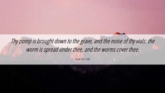 Picture 06 - Isaiah 14:11 KJV Desktop Wallpaper - Thy pomp is brought down to the grave, and the - Desktop Bible Verse Wallpaper