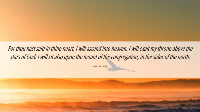 Picture 06 - Isaiah 14:13 KJV Desktop Wallpaper - For thou hast said in thine heart, I will ascend - Desktop Bible Verse Wallpaper