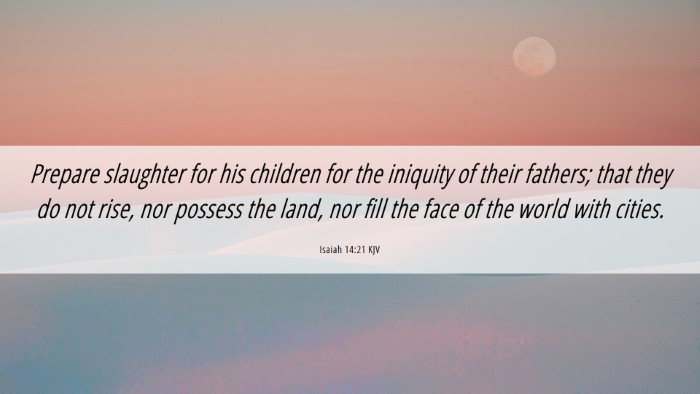 Picture 06 - Isaiah 14:21 KJV Desktop Wallpaper - Prepare slaughter for his children for the - Desktop Bible Verse Wallpaper