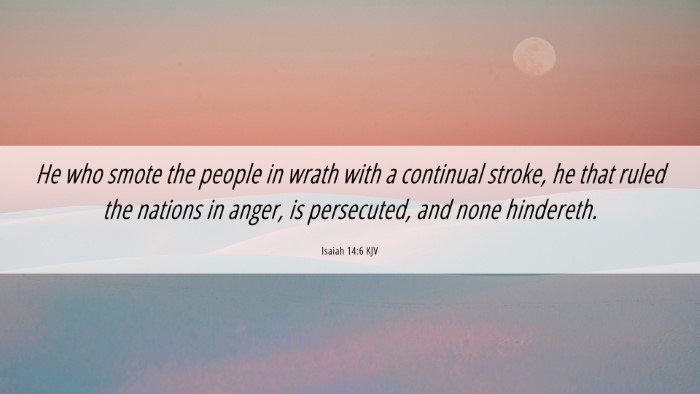 Picture 06 - Isaiah 14:6 KJV Desktop Wallpaper - He who smote the people in wrath with a continual - Desktop Bible Verse Wallpaper