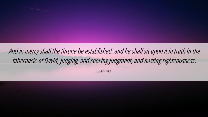 Picture 06 - Isaiah 16:5 KJV Desktop Wallpaper - And in mercy shall the throne be established: and - Desktop Bible Verse Wallpaper
