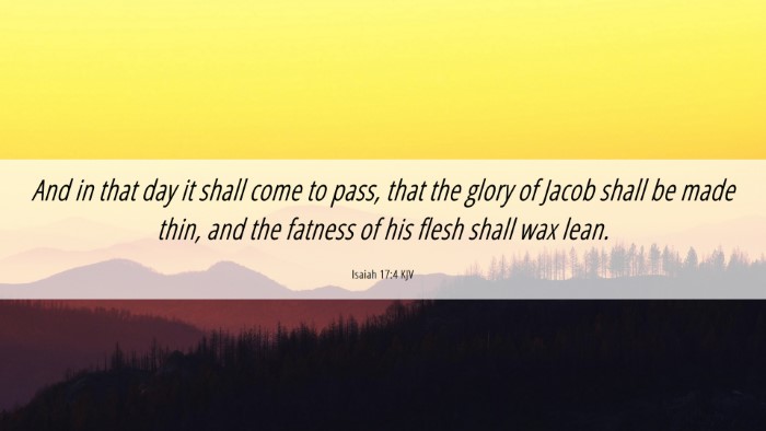 Picture 06 - Isaiah 17:4 KJV Desktop Wallpaper - And in that day it shall come to pass, that the - Desktop Bible Verse Wallpaper