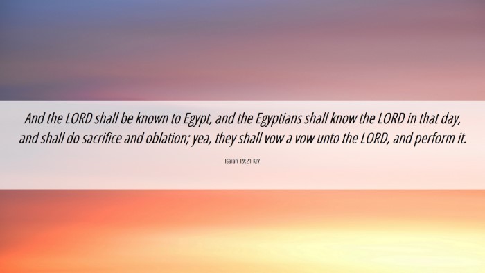Picture 06 - Isaiah 19:21 KJV Desktop Wallpaper - And the LORD shall be known to Egypt, and the - Desktop Bible Verse Wallpaper