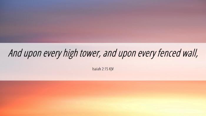 Picture 06 - Isaiah 2:15 KJV Desktop Wallpaper - And upon every high tower, and upon every fenced - Desktop Bible Verse Wallpaper