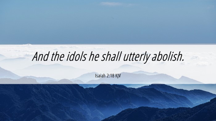 Picture 06 - Isaiah 2:18 KJV Desktop Wallpaper - And the idols he shall utterly - Desktop Bible Verse Wallpaper