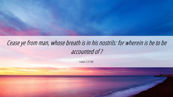 Picture 06 - Isaiah 2:22 KJV Desktop Wallpaper - Cease ye from man, whose breath is in his - Desktop Bible Verse Wallpaper