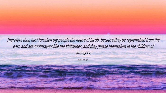 Picture 06 - Isaiah 2:6 KJV Desktop Wallpaper - Therefore thou hast forsaken thy people the house - Desktop Bible Verse Wallpaper