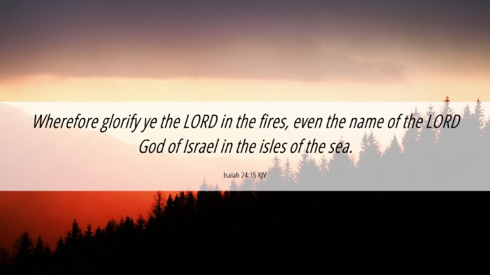 Picture 06 - Isaiah 24:15 KJV Desktop Wallpaper - Wherefore glorify ye the LORD in the fires, even - Desktop Bible Verse Wallpaper
