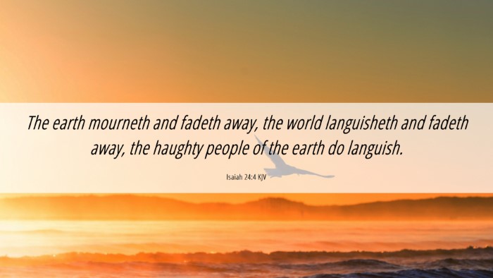 Picture 06 - Isaiah 24:4 KJV Desktop Wallpaper - The earth mourneth and fadeth away, the world - Desktop Bible Verse Wallpaper