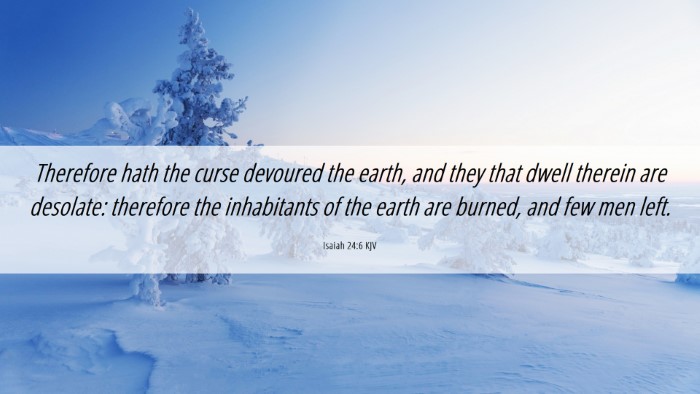 Picture 06 - Isaiah 24:6 KJV Desktop Wallpaper - Therefore hath the curse devoured the earth, and - Desktop Bible Verse Wallpaper