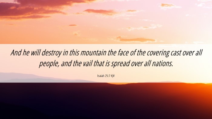 Picture 06 - Isaiah 25:7 KJV Desktop Wallpaper - And he will destroy in this mountain the face of - Desktop Bible Verse Wallpaper
