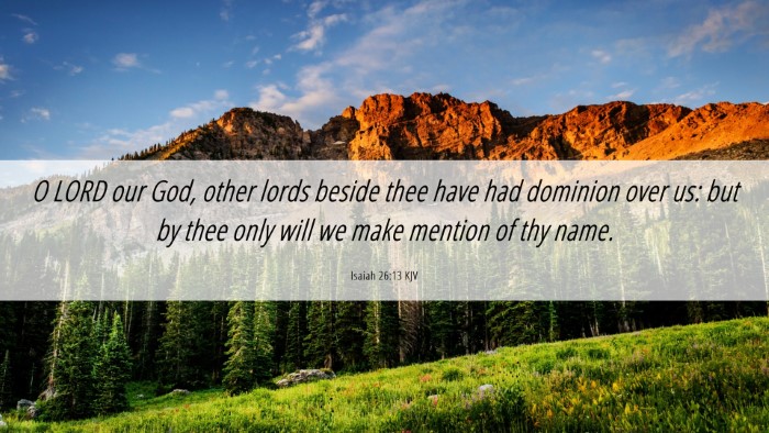 Picture 06 - Isaiah 26:13 KJV Desktop Wallpaper - O LORD our God, other lords beside thee have had - Desktop Bible Verse Wallpaper