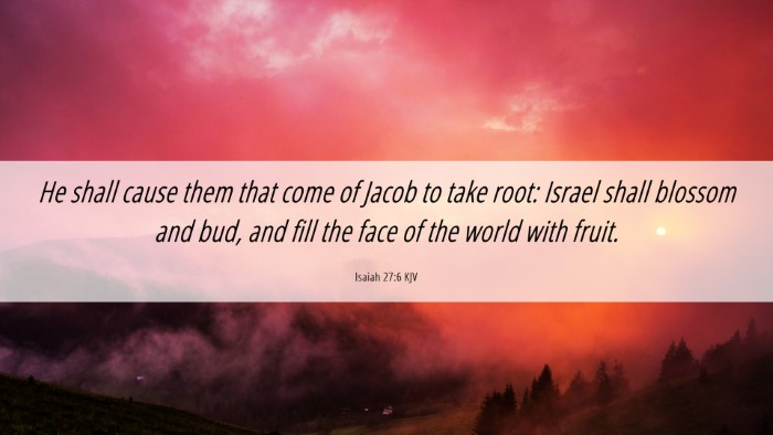 Picture 06 - Isaiah 27:6 KJV Desktop Wallpaper - He shall cause them that come of Jacob to take - Desktop Bible Verse Wallpaper