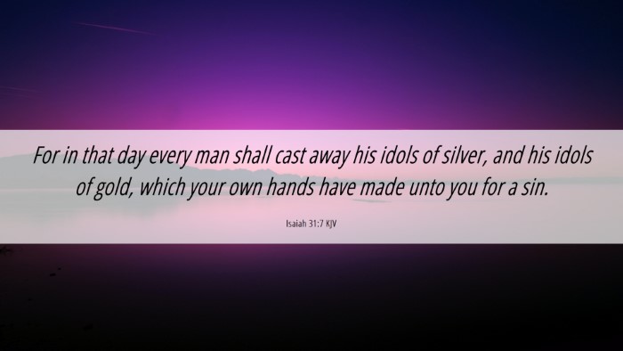 Picture 06 - Isaiah 31:7 KJV Desktop Wallpaper - For in that day every man shall cast away his - Desktop Bible Verse Wallpaper