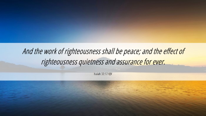 Picture 06 - Isaiah 32:17 KJV Desktop Wallpaper - And the work of righteousness shall be peace; and - Desktop Bible Verse Wallpaper
