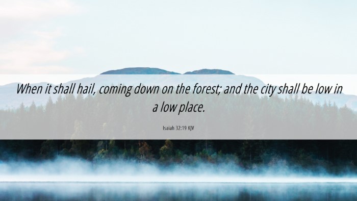 Picture 06 - Isaiah 32:19 KJV Desktop Wallpaper - When it shall hail, coming down on the forest; - Desktop Bible Verse Wallpaper