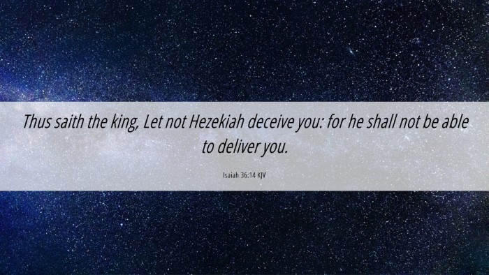 Picture 06 - Isaiah 36:14 KJV Desktop Wallpaper - Thus saith the king, Let not Hezekiah deceive - Desktop Bible Verse Wallpaper