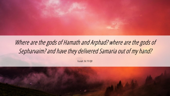 Picture 06 - Isaiah 36:19 KJV Desktop Wallpaper - Where are the gods of Hamath and Arphad? where - Desktop Bible Verse Wallpaper