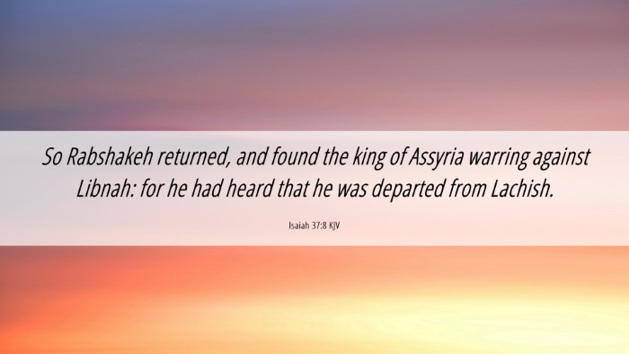 Picture 06 - Isaiah 37:8 KJV Desktop Wallpaper - So Rabshakeh returned, and found the king of - Desktop Bible Verse Wallpaper
