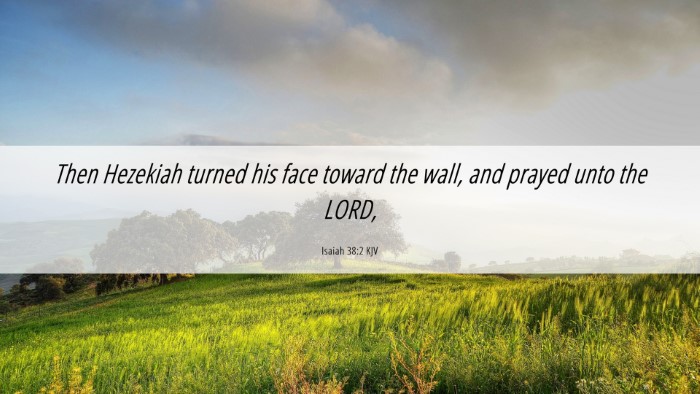 Picture 06 - Isaiah 38:2 KJV Desktop Wallpaper - Then Hezekiah turned his face toward the wall, - Desktop Bible Verse Wallpaper