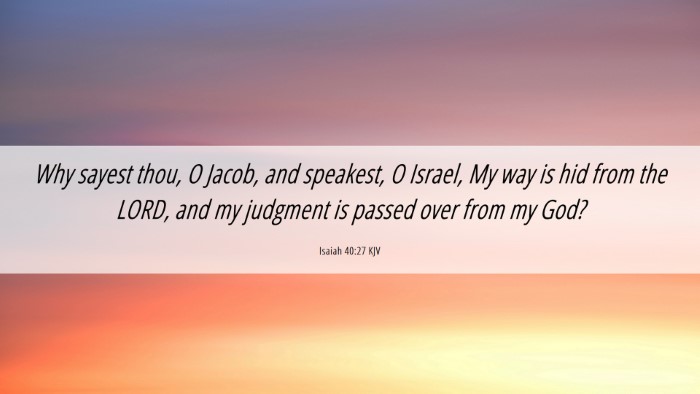 Picture 06 - Isaiah 40:27 KJV Desktop Wallpaper - Why sayest thou, O Jacob, and speakest, O Israel, - Desktop Bible Verse Wallpaper
